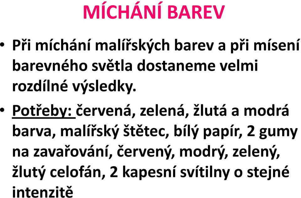 Potřeby: červená, zelená, žlutá a modrá barva, malířský štětec, bílý