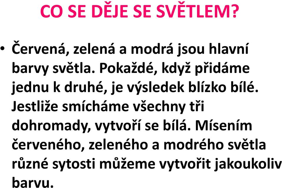 Jestliže smícháme všechny tři dohromady, vytvoří se bílá.