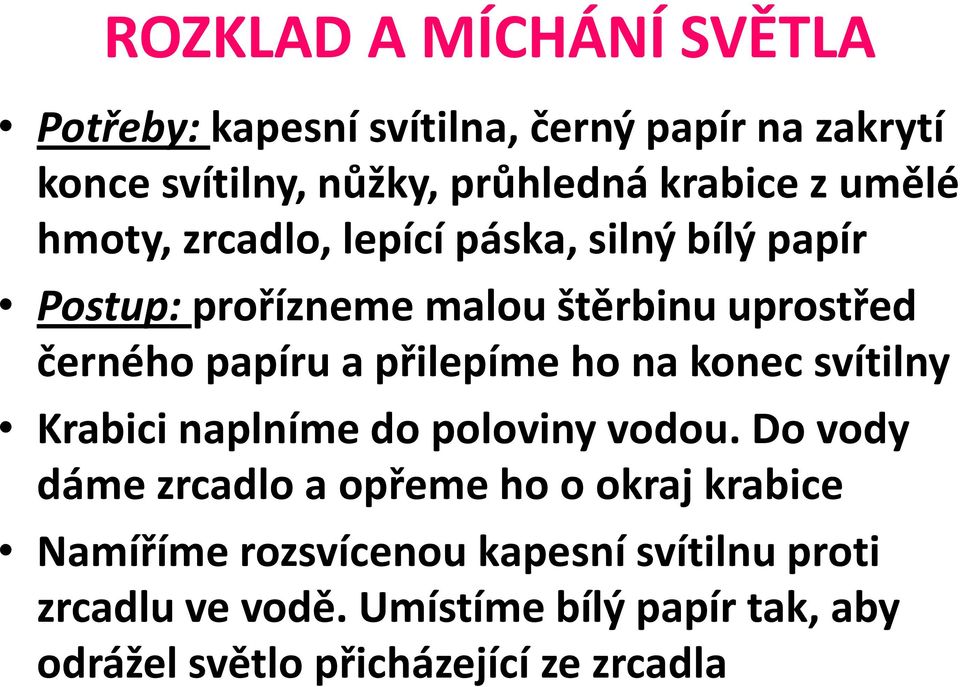 přilepíme ho na konec svítilny Krabici naplníme do poloviny vodou.