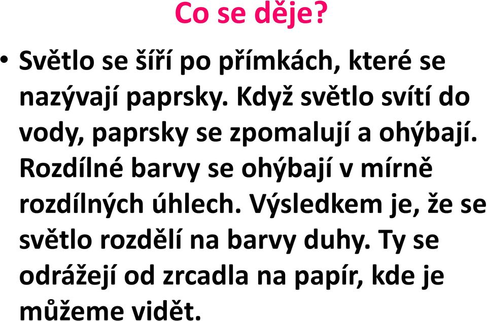 Rozdílné barvy se ohýbají v mírně rozdílných úhlech.