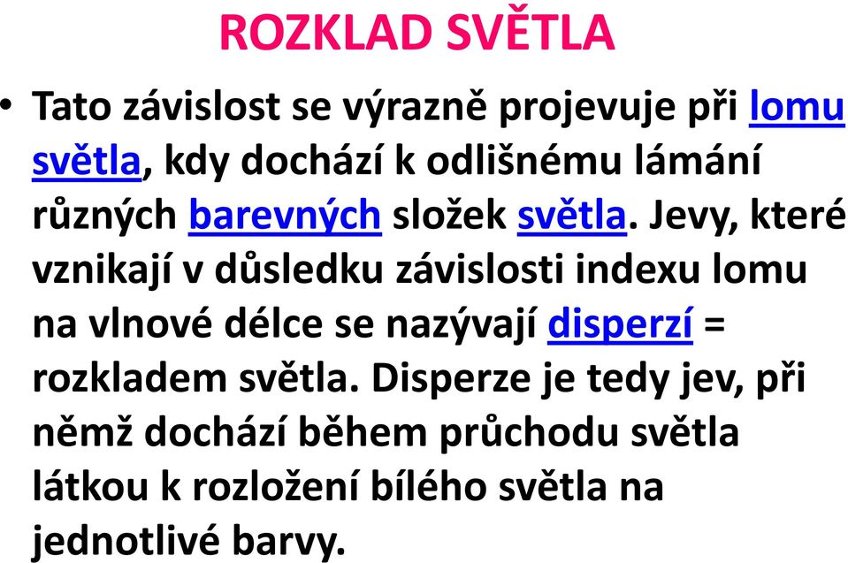 Jevy, které vznikají v důsledku závislosti indexu lomu na vlnové délce se nazývají