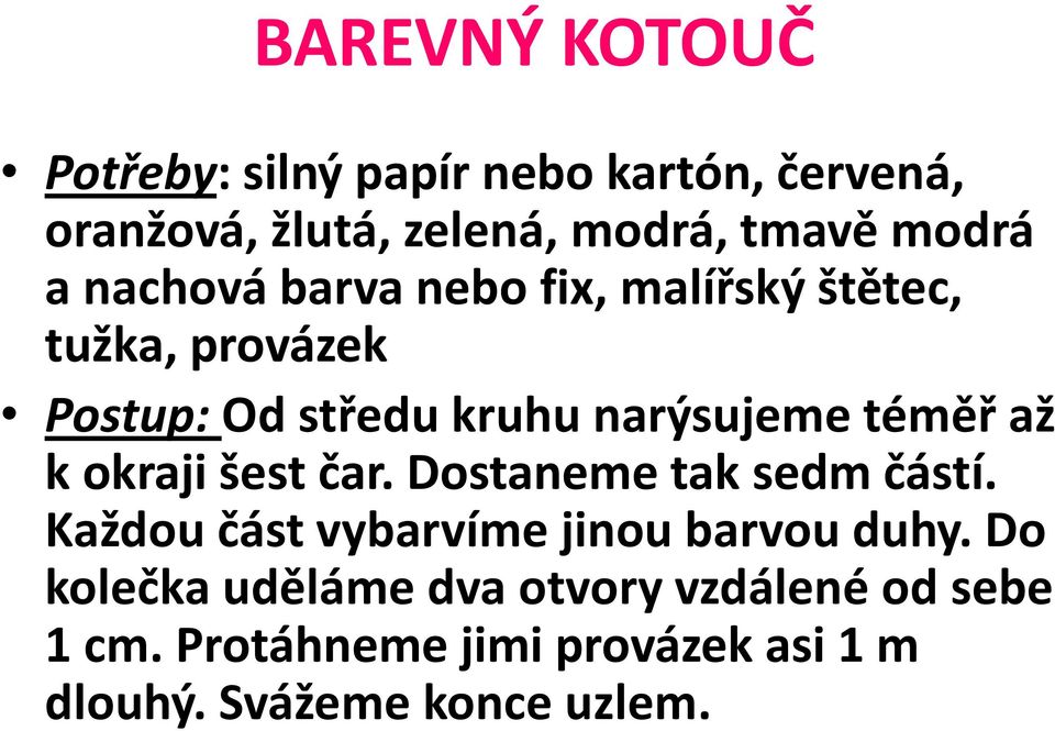 až k okraji šest čar. Dostaneme tak sedm částí. Každou část vybarvíme jinou barvou duhy.