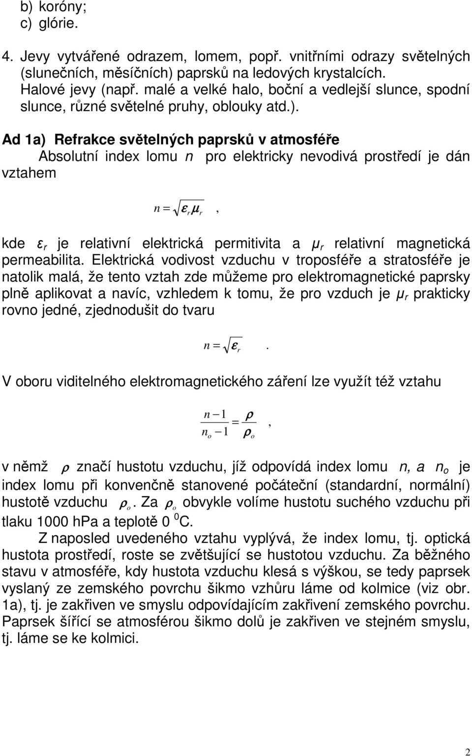 Ad 1a) Refrakce světelných paprsků v atmosféře Absolutní index lomu n pro elektricky nevodivá prostředí je dán vztahem n = ε µ r r, kde ε r je relativní elektrická permitivita a µ r relativní