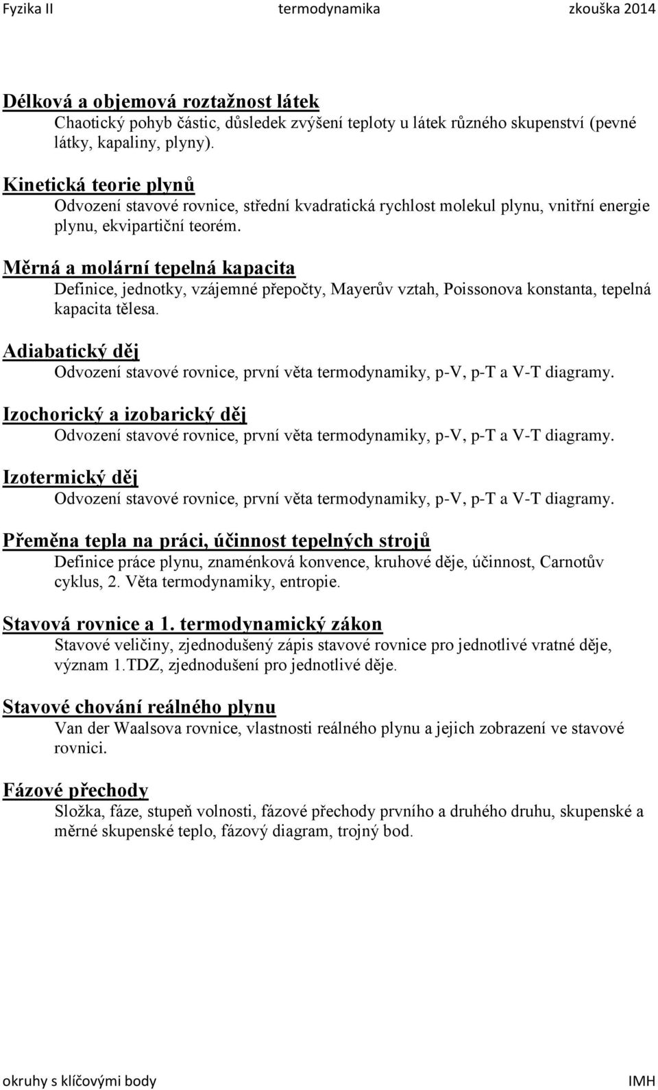 Měrná a molární tepelná kapacita Definice, jednotky, vzájemné přepočty, Mayerův vztah, Poissonova konstanta, tepelná kapacita tělesa.