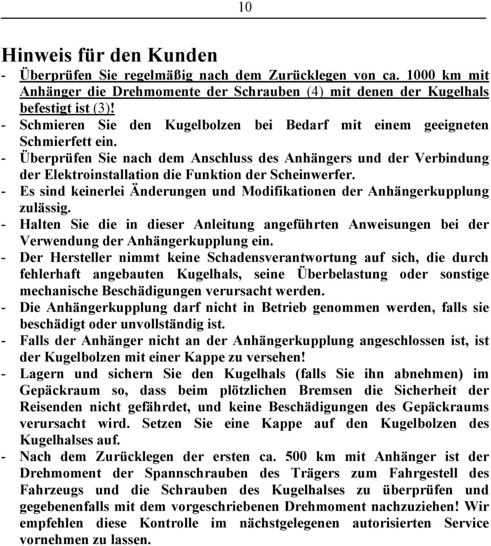 - Überprüfen Sie nach dem Anschluss des Anhängers und der Verbindung der Elektroinstallation die Funktion der Scheinwerfer.