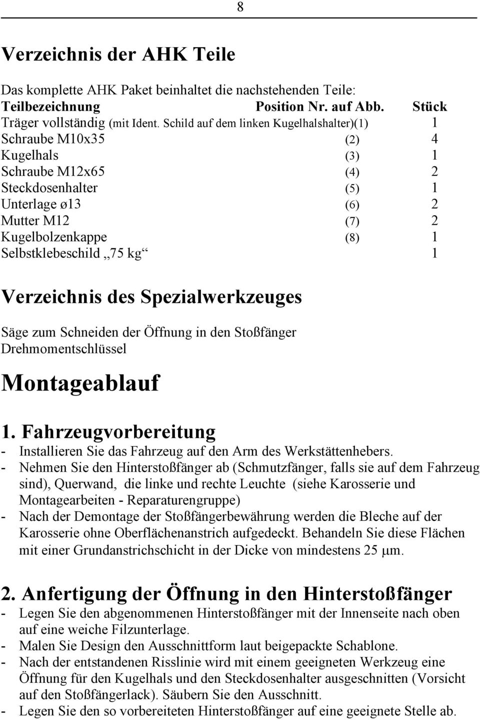 Selbstklebeschild 75 kg 1 Verzeichnis des Spezialwerkzeuges Säge zum Schneiden der Öffnung in den Stoßfänger Drehmomentschlüssel Montageablauf 1.