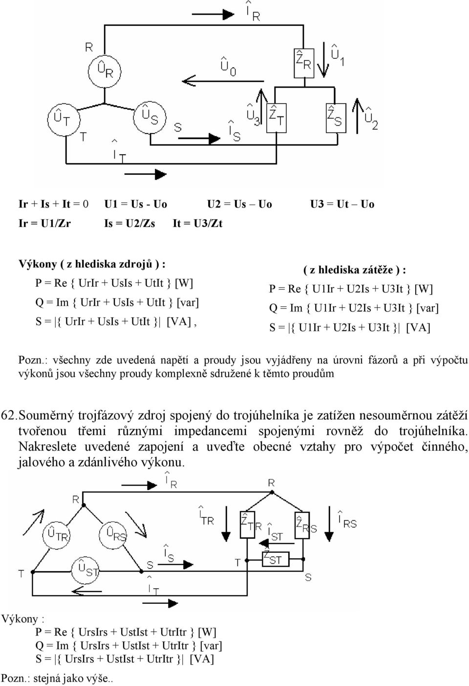 : všechny zde uvedená napětí a proudy jsou vyjádřeny na úrovni fázorů a při výpočtu výkonů jsou všechny proudy komplexně sdružené k těmto proudům 62.