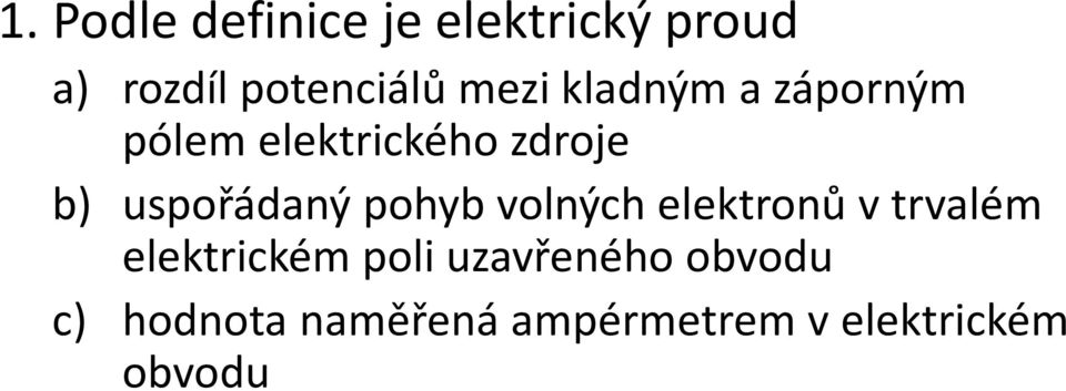 uspořádaný pohyb volných elektronů v trvalém elektrickém