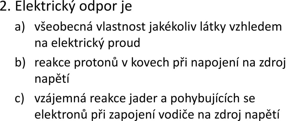 kovech při napojení na zdroj napětí c) vzájemná reakce