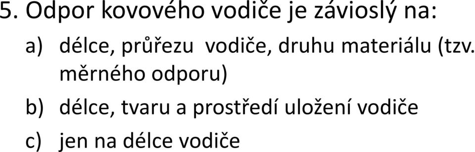 (tzv. měrného odporu) b) délce, tvaru a