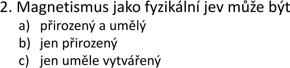 přirozený a umělý b) jen