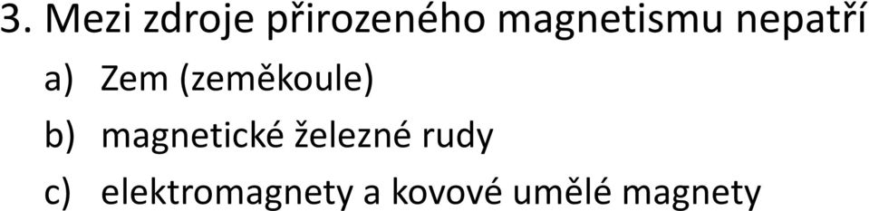 (zeměkoule) b) magnetické