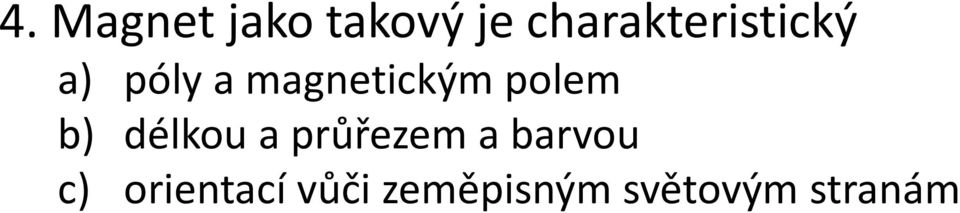 magnetickým polem b) délkou a