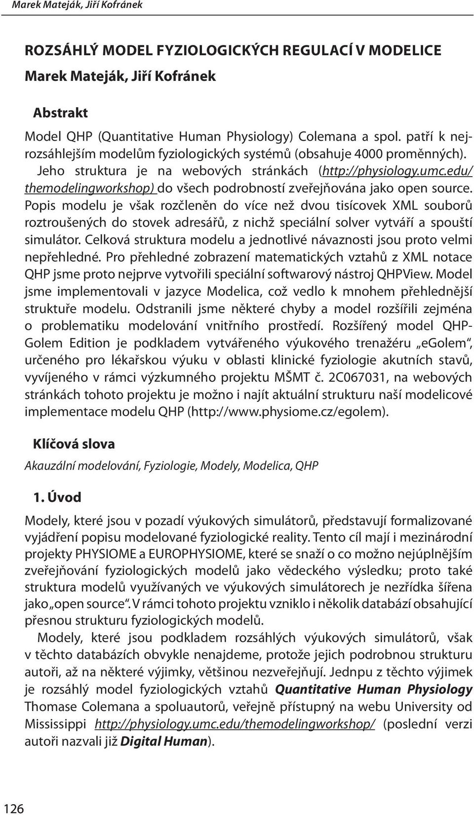 edu/ themodelingworkshop) do všech podrobností zveřejňována jako open source.