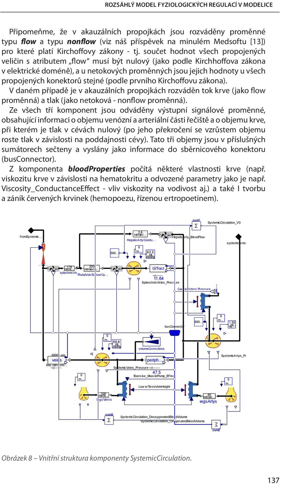součet hodnot všech propojených veličin s atributem flow musí být nulový (jako podle Kirchhoffova zákona v elektrické doméně), a u netokových proměnných jsou jejich hodnoty u všech propojených