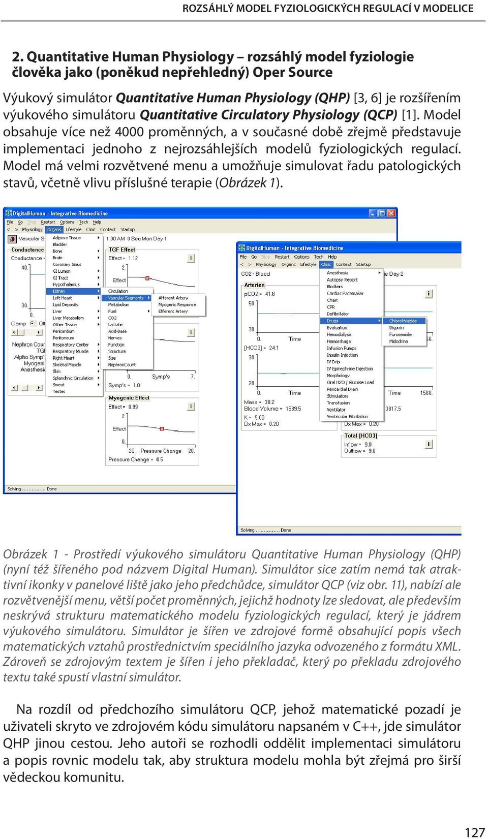Quantitative Circulatory Physiology (QCP) [1]. Model obsahuje více než 4000 proměnných, a v současné době zřejmě představuje implementaci jednoho z nejrozsáhlejších modelů fyziologických regulací.