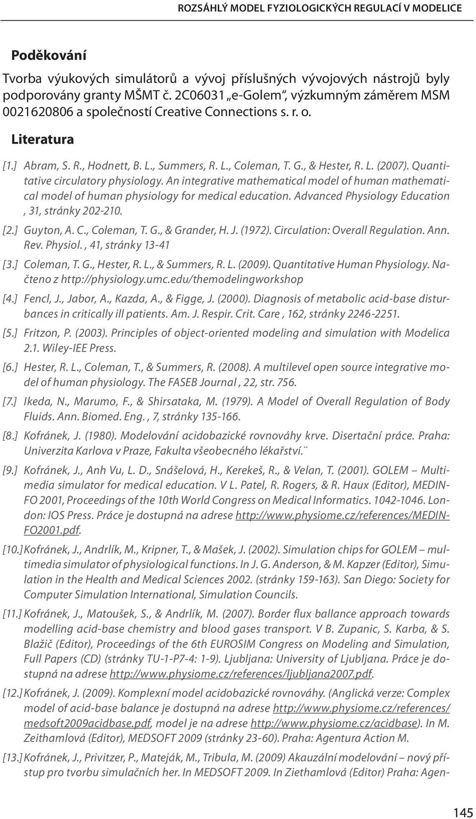 Quantitative circulatory physiology. An integrative mathematical model of human mathematical model of human physiology for medical education. Advanced Physiology Education, 31, stránky 202-210. [2.