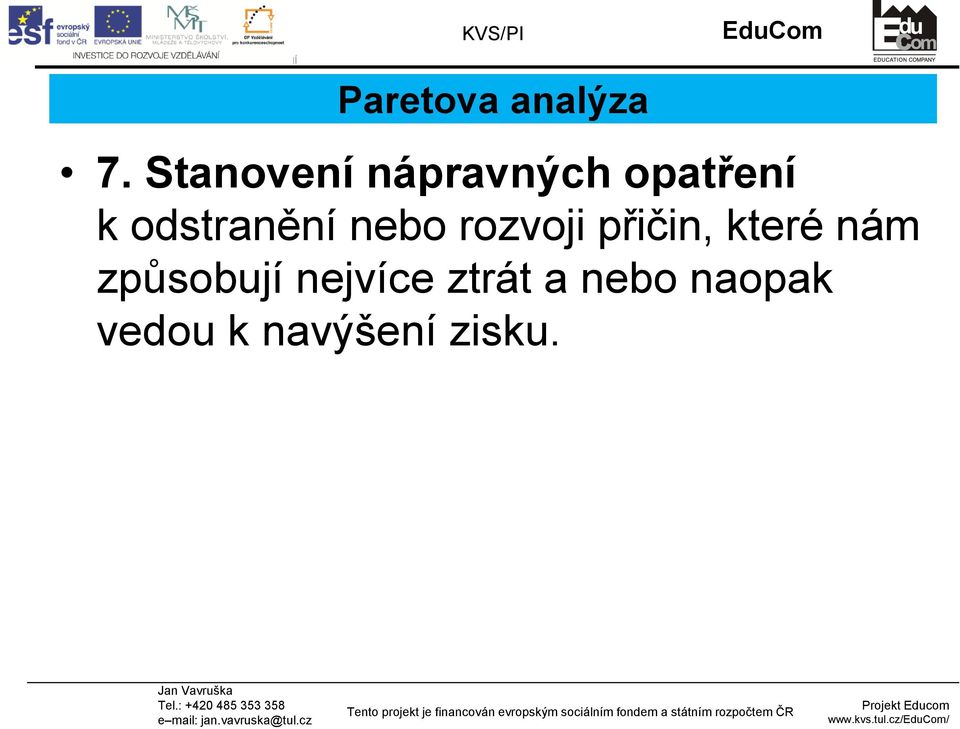 odstranění nebo rozvoji přičin, které