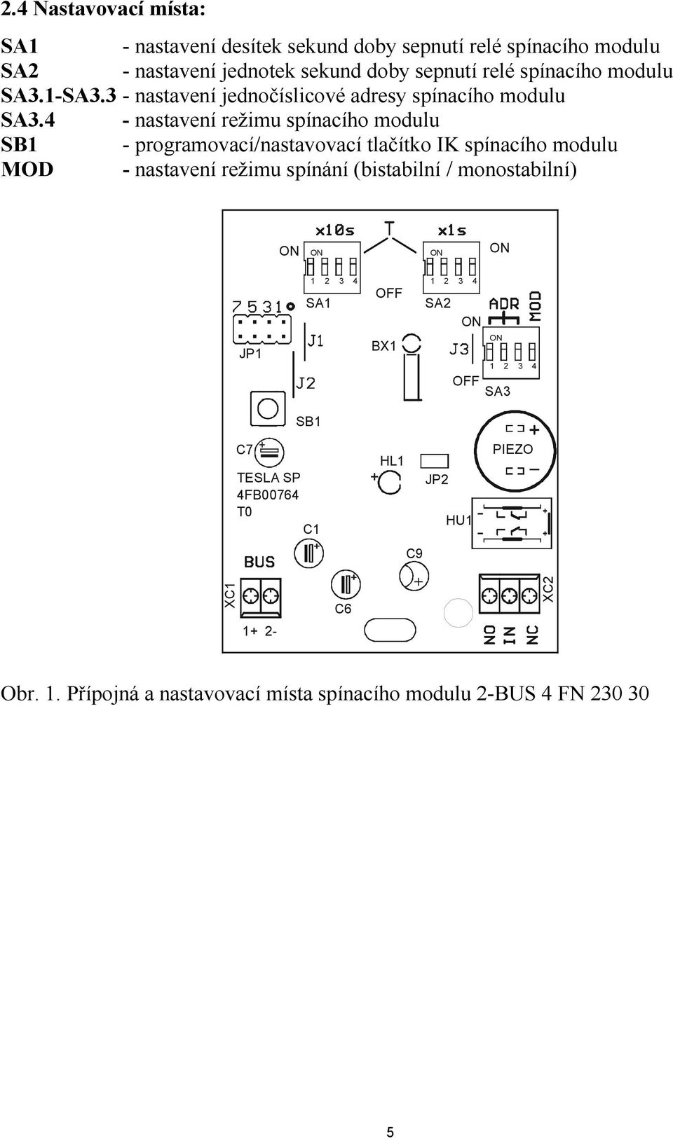 4 - nastavení režimu spínacího modulu SB1 - programovací/nastavovací tlačítko IK spínacího modulu MOD - nastavení režimu spínání (bistabilní /