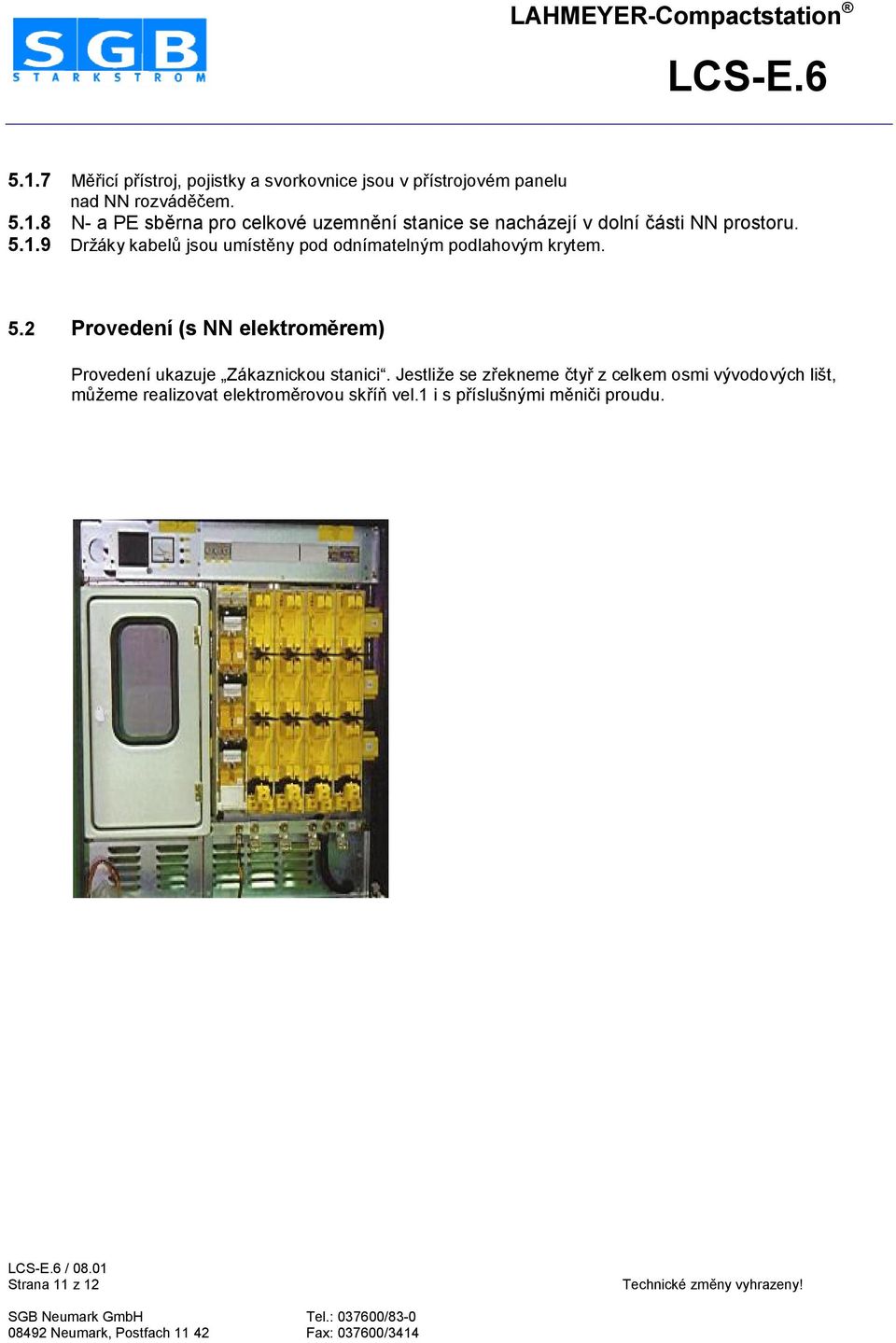 2 Provedení (s NN elektrom5rem) Provedení ukazuje Zákaznickou stanici.
