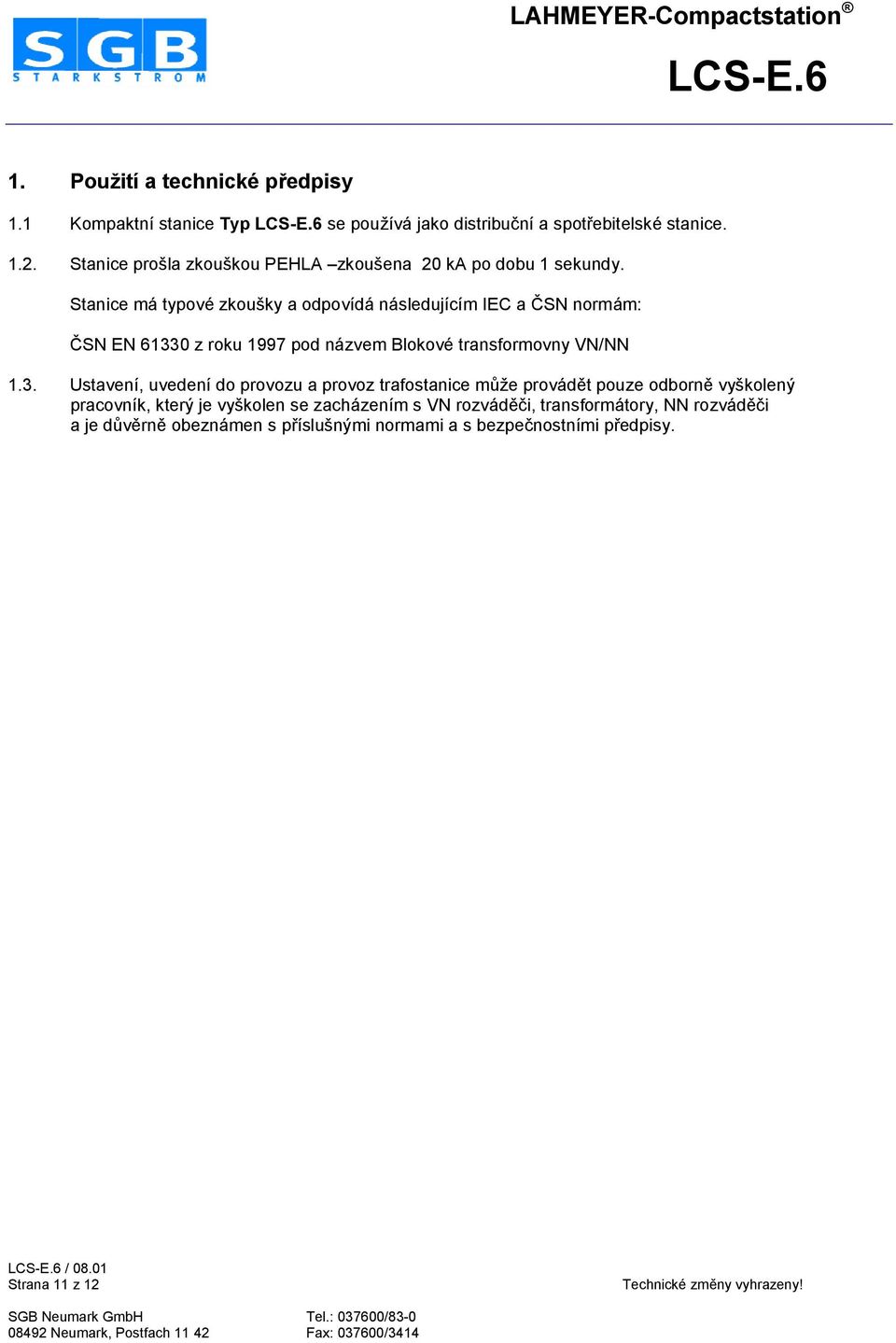 Stanice má typové zkoušky a odpovídá následujícím IEC a ZSN normám: ZSN EN 6133