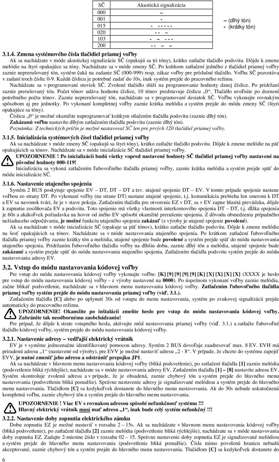 Dôjde k zmene melódie na štyri opakujúce sa tóny. Nachádzate sa v móde zmeny SČ.