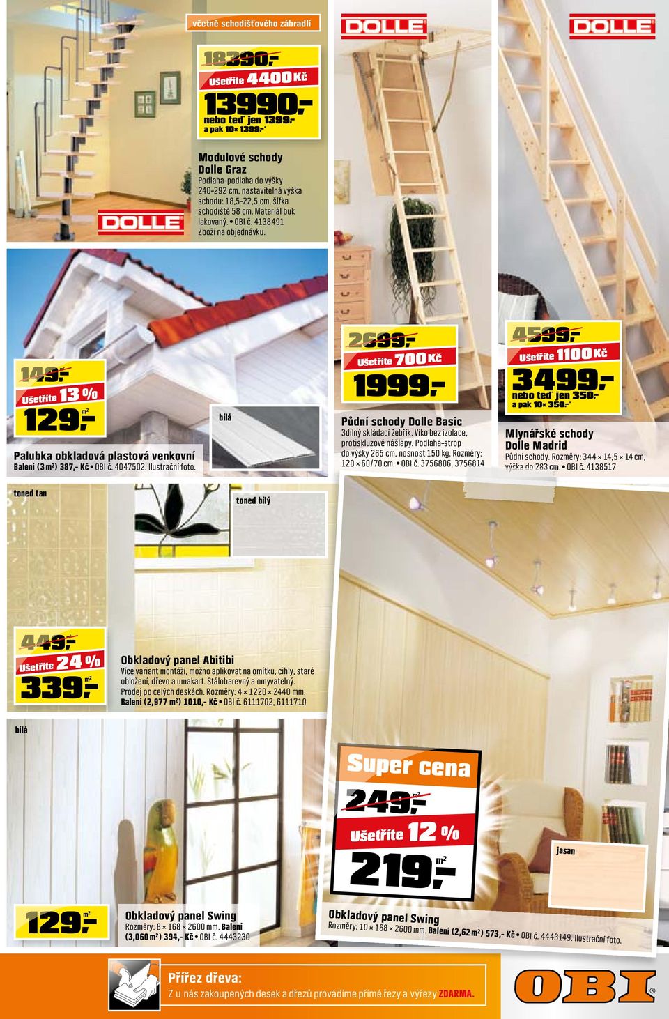 bílá 2699 4599 700 Kč 1999 Půdní schody Dolle Basic 3dílný skládací žebřík. Víko bez izolace, protiskluzové nášlapy. Podlaha strop do výšky 265 cm, nosnost 150 kg. Rozměry: 120 60/70 cm. OBI č.