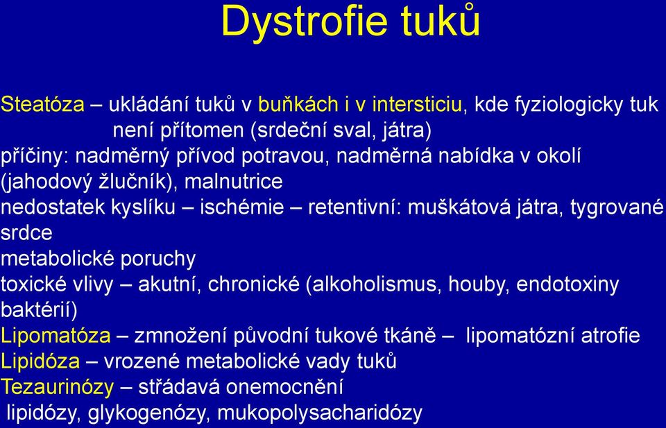 tygrované srdce metabolické poruchy toxické vlivy akutní, chronické (alkoholismus, houby, endotoxiny baktérií) Lipomatóza zmnožení původní