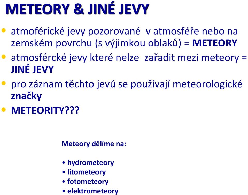 meteory = JINÉ JEVY pro záznam těchto jevů se používají meteorologické značky