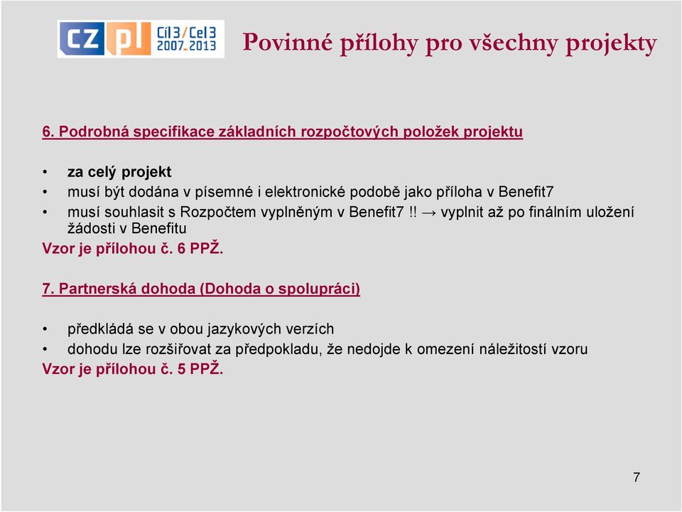 jako příloha v Benefit7 musí souhlasit s Rozpočtem vyplněným v Benefit7!