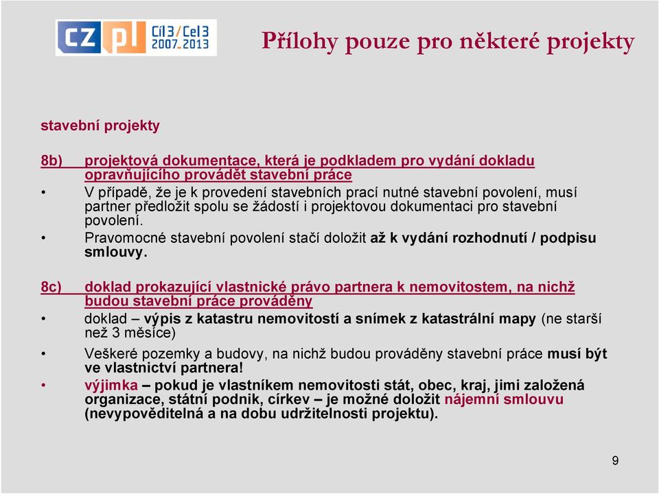 Pravomocné stavební povolení stačí doložit až k vydání rozhodnutí / podpisu smlouvy.