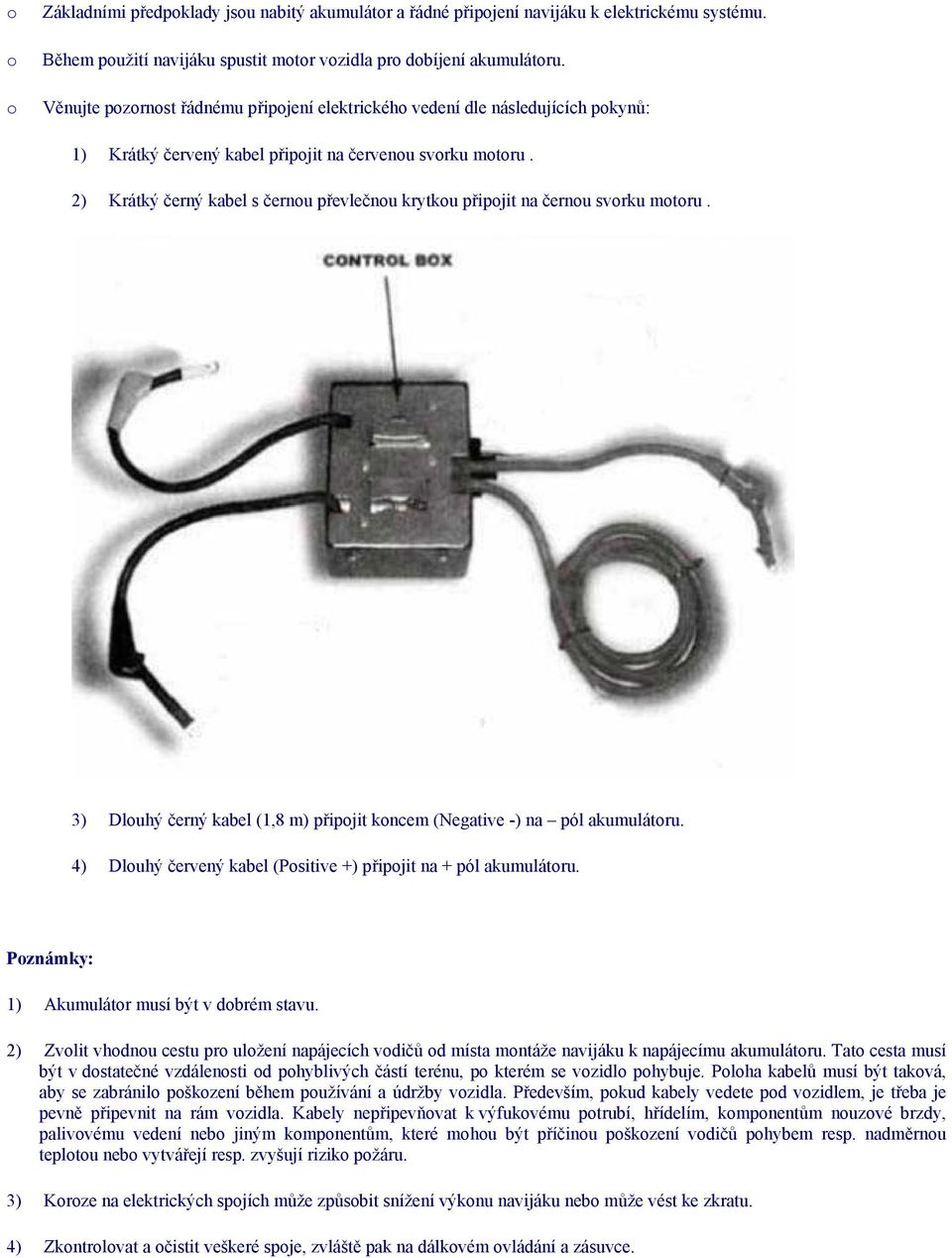 2) Krátký černý kabel s černu převlečnu krytku připjit na černu svrku mtru. 3) Dluhý černý kabel (1,8 m) připjit kncem (Negative -) na pól akumulátru.