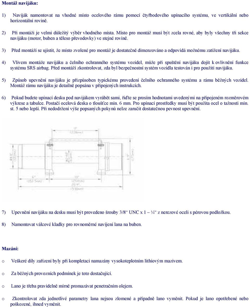 3) Před mntáží se ujistit, že míst zvlené pr mntáž je dstatečně dimenzván a dpvídá mžnému zatížení navijáku.