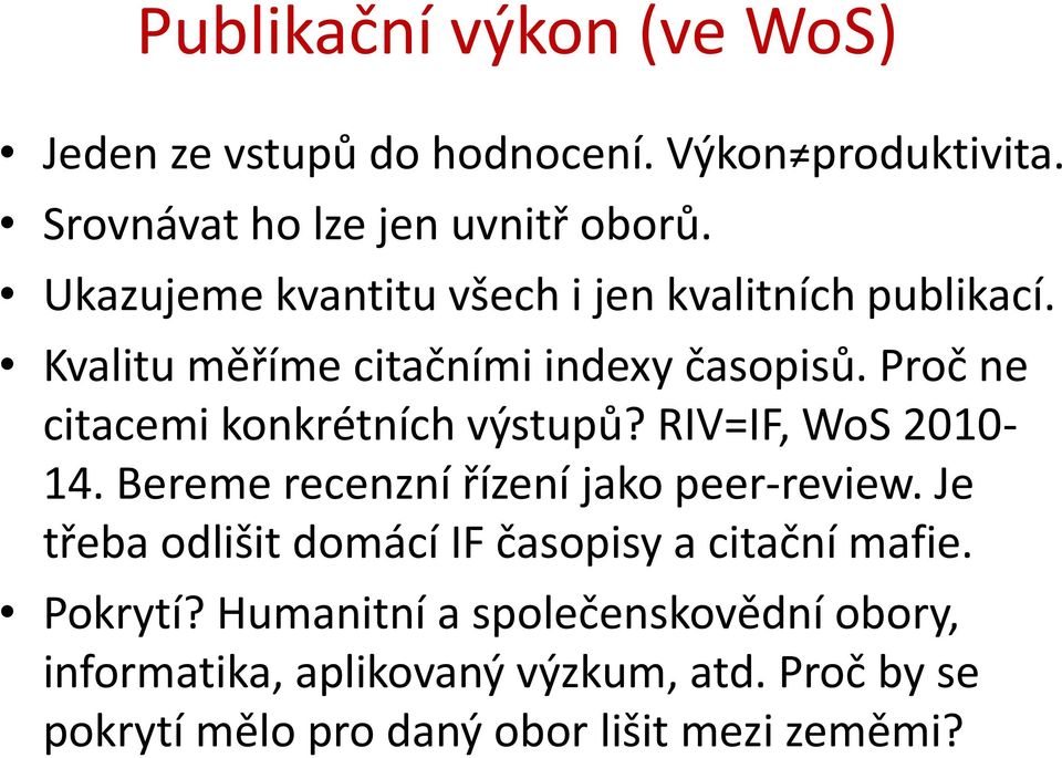 Proč ne citacemi konkrétních výstupů? RIV=IF, WoS 2010-14. Bereme recenzní řízení jako peer-review.