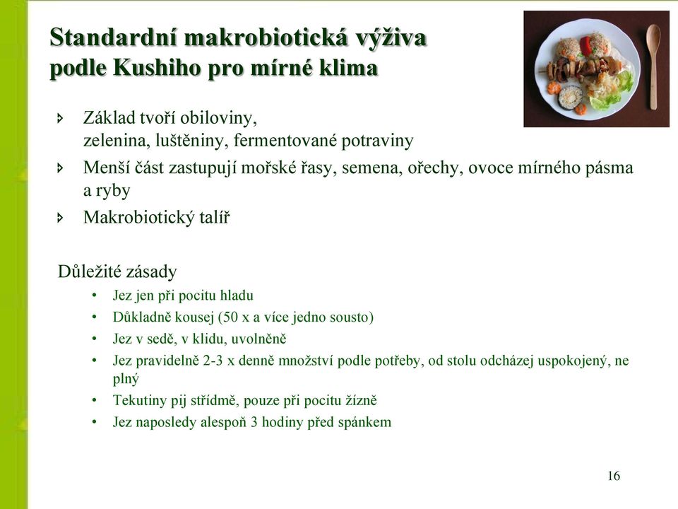 pocitu hladu Důkladně kousej (50 x a více jedno sousto) Jez v sedě, v klidu, uvolněně Jez pravidelně 2-3 x denně množství podle