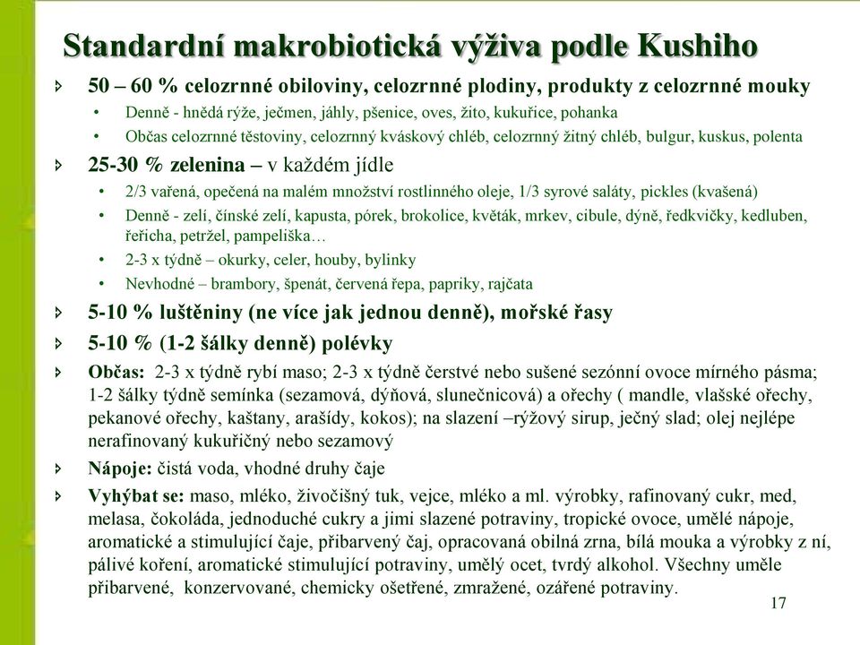 saláty, pickles (kvašená) Denně - zelí, čínské zelí, kapusta, pórek, brokolice, květák, mrkev, cibule, dýně, ředkvičky, kedluben, řeřicha, petržel, pampeliška 2-3 x týdně okurky, celer, houby,