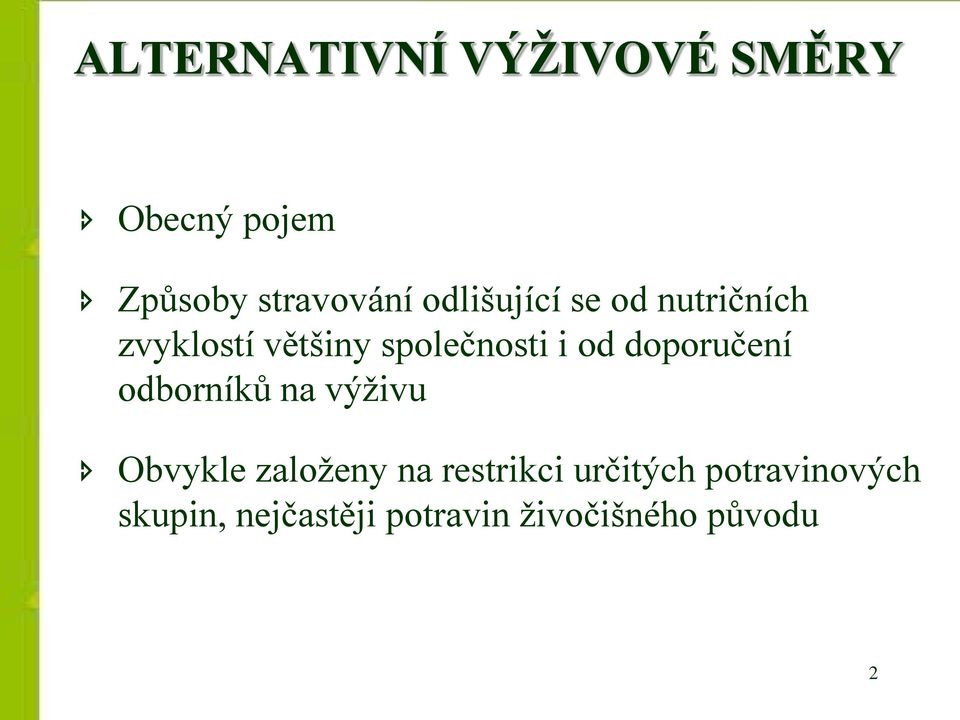 doporučení odborníků na výživu Obvykle založeny na restrikci