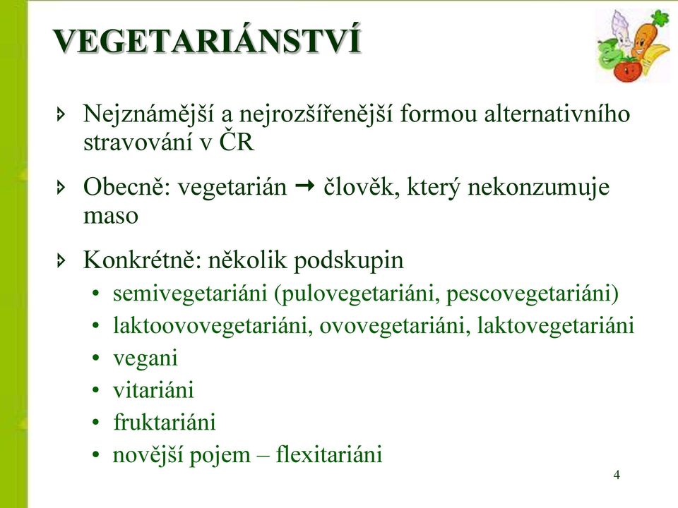 semivegetariáni (pulovegetariáni, pescovegetariáni) laktoovovegetariáni,