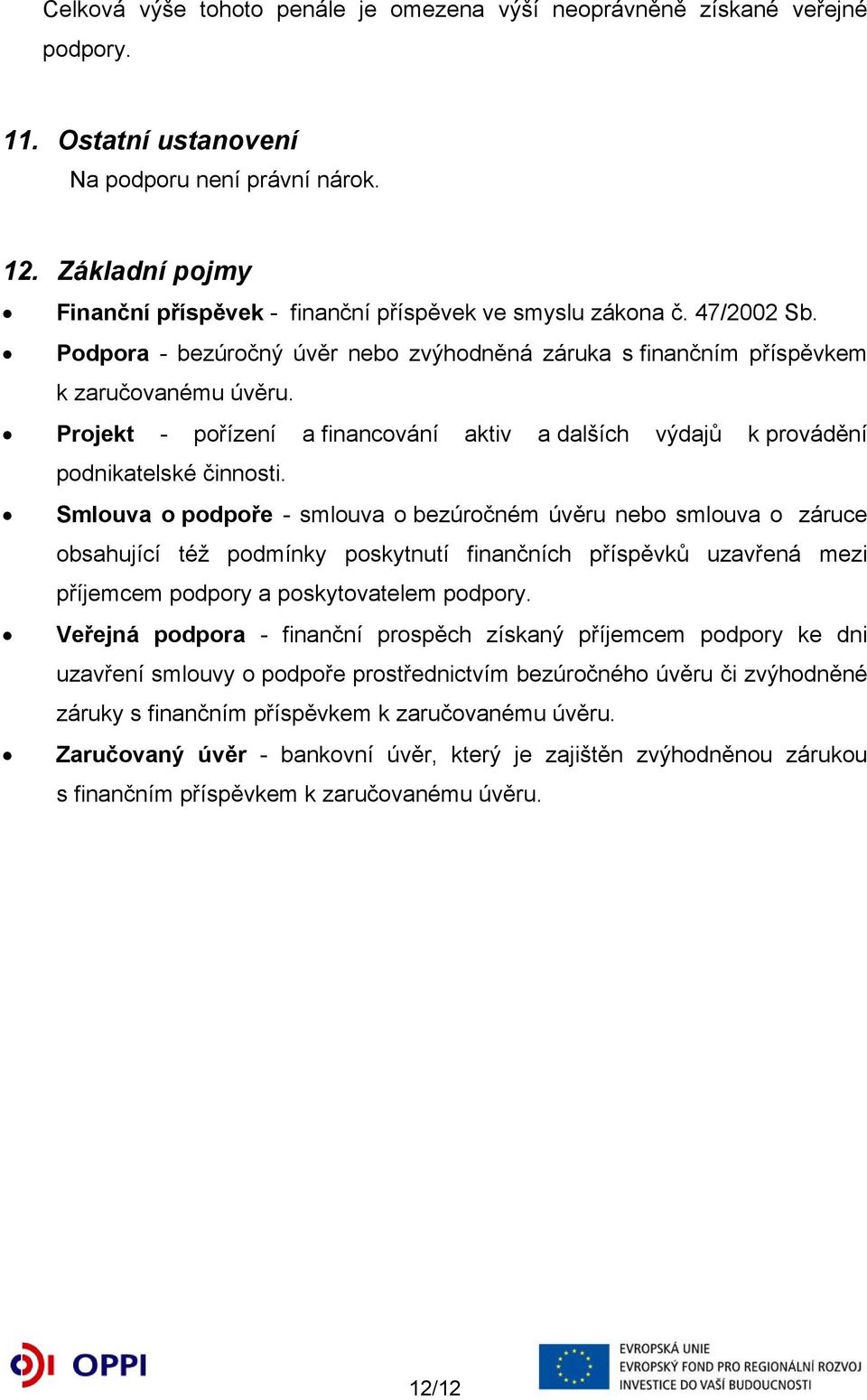 Projekt - pořízení a financování aktiv a dalších výdajů k provádění podnikatelské činnosti.