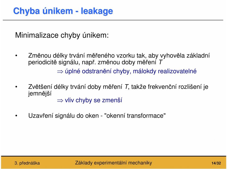 změnou doby měření úplné odstranění chyby, málody realizovatelné Zvětšení dély trvání