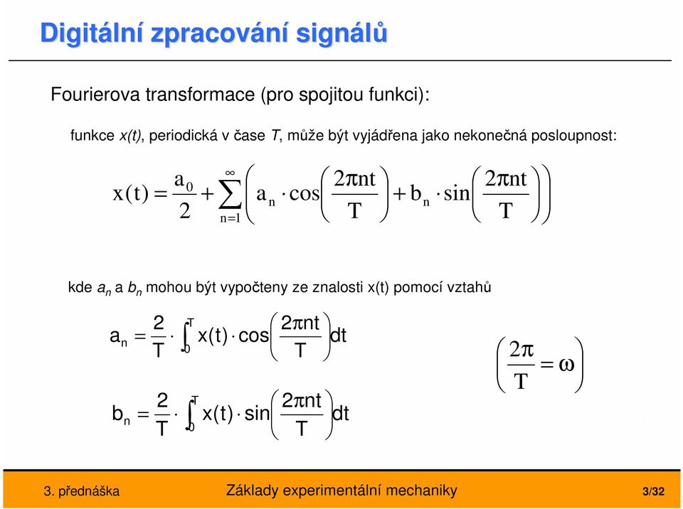 0 + n= a n 2πnt cos + b n 2πnt sin de a n a b n mohou být vypočteny ze znalosti