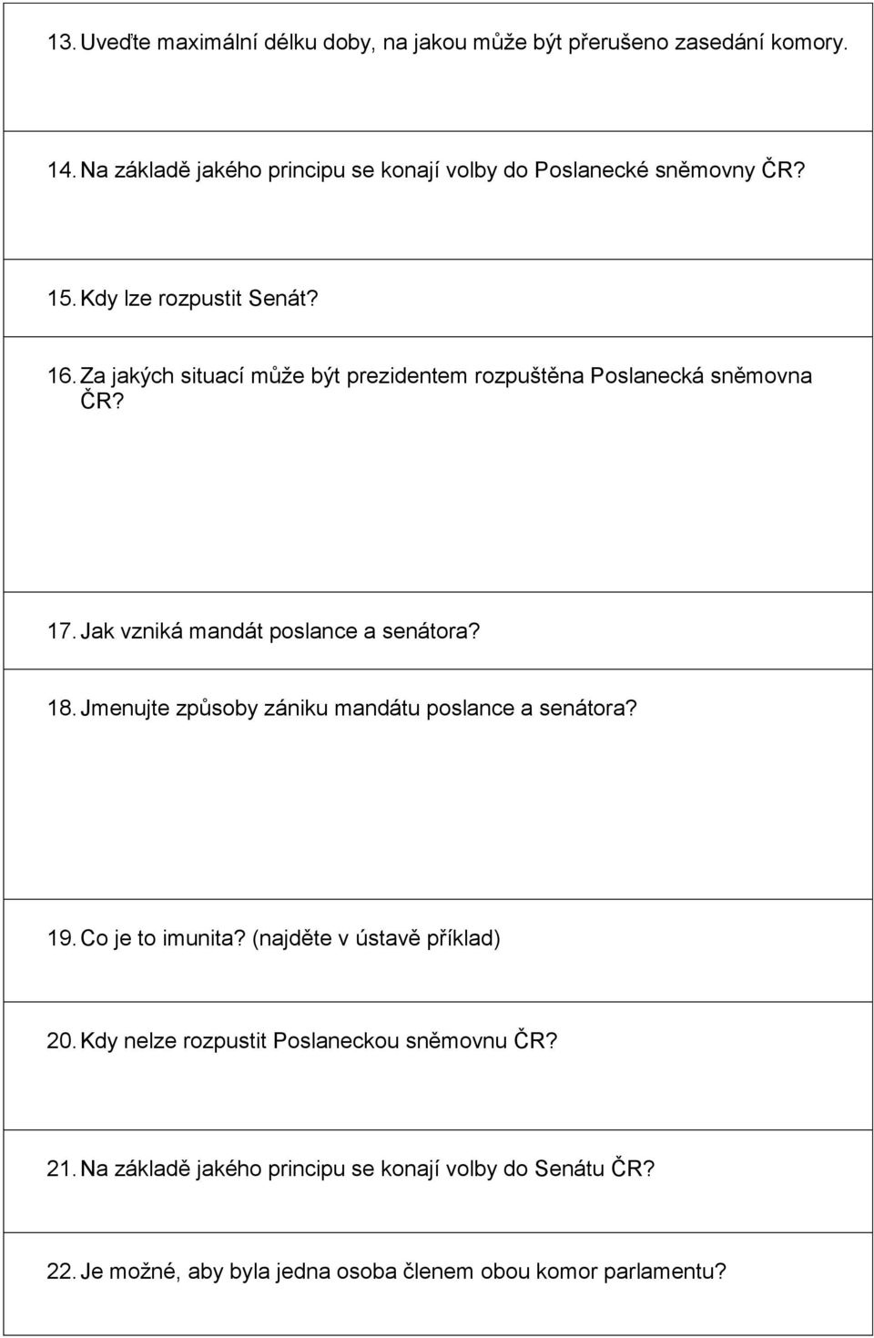 Za jakých situací může být prezidentem rozpuštěna Poslanecká sněmovna ČR? 17. Jak vzniká mandát poslance a senátora? 18.