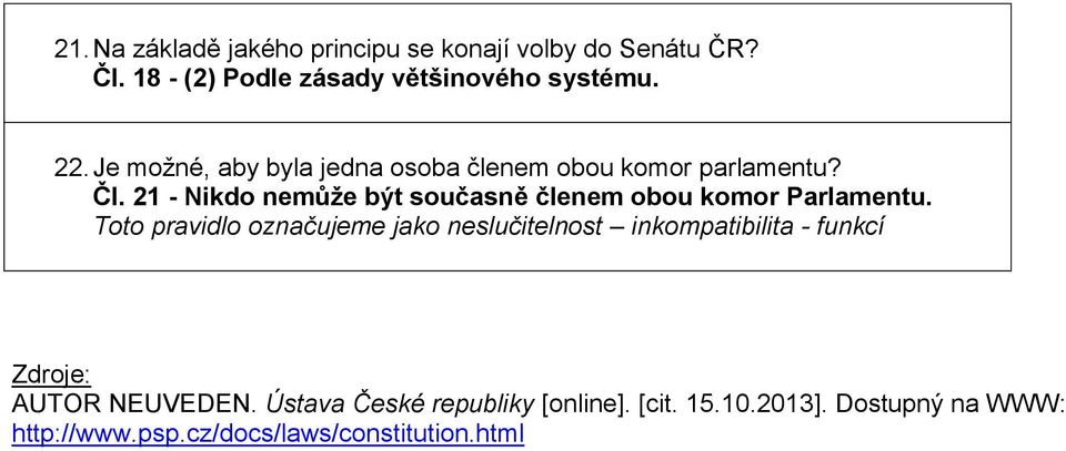 21 - Nikdo nemůže být současně členem obou komor Parlamentu.