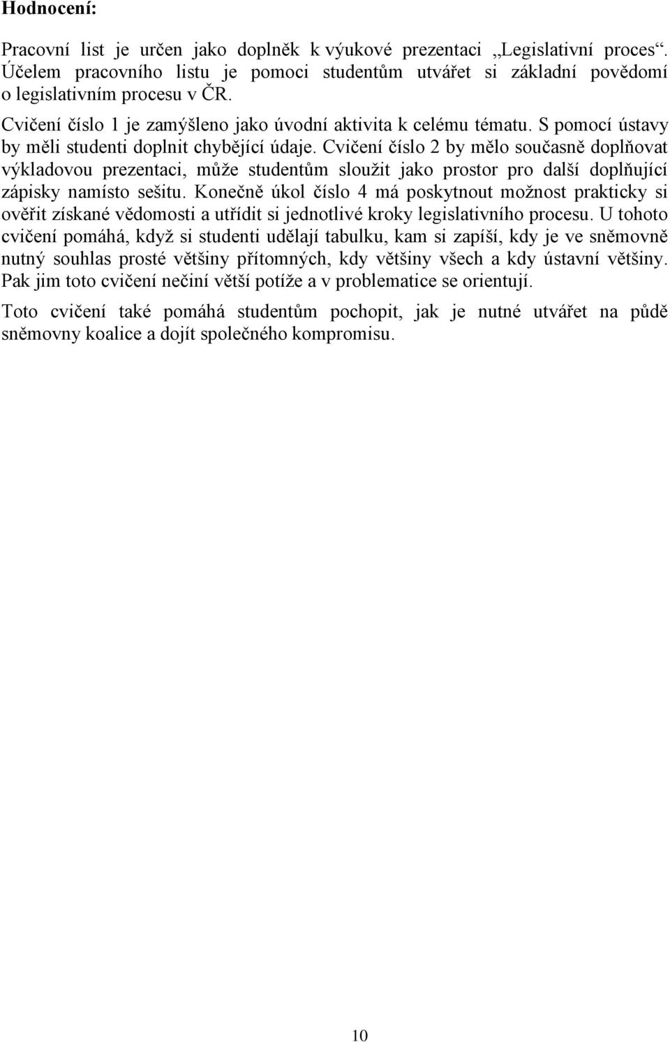 Cvičení číslo 2 by mělo současně doplňovat výkladovou prezentaci, může studentům sloužit jako prostor pro další doplňující zápisky namísto sešitu.