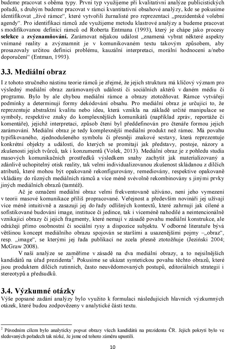 žurnalisté pro reprezentaci prezidentské volební agendy.