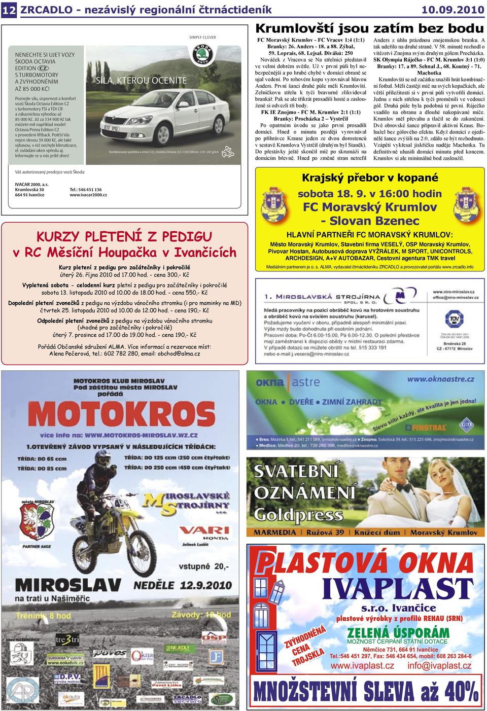 Po rohovém kopu vyrovnával hlavou Anders. První šanci druhé půle měli Krumlovští. Zelníčkovu střelu k tyči bravurně zlikvidoval brankář.