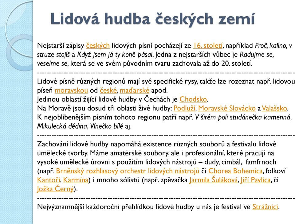 ---------------------------------------------------------------------------------------------------------- Lidové písně různých regionů mají své specifické rysy, takže lze rozeznat např.