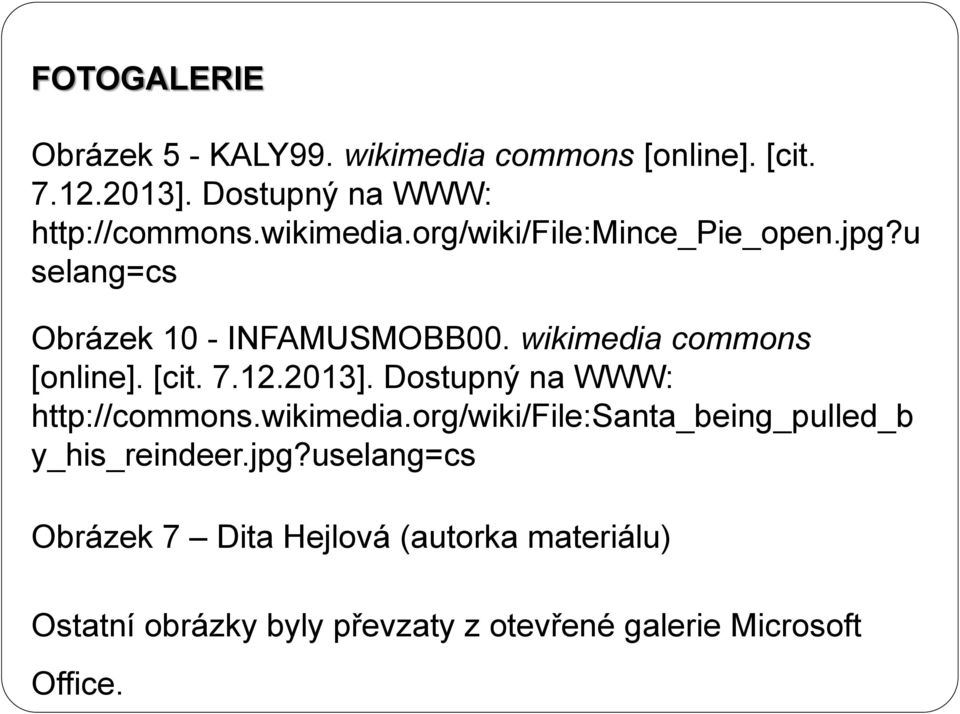 [cit. 7.12.2013]. Dostupný na WWW: http://commons.wikimedia.org/wiki/file:santa_being_pulled_b y_his_reindeer.jpg?