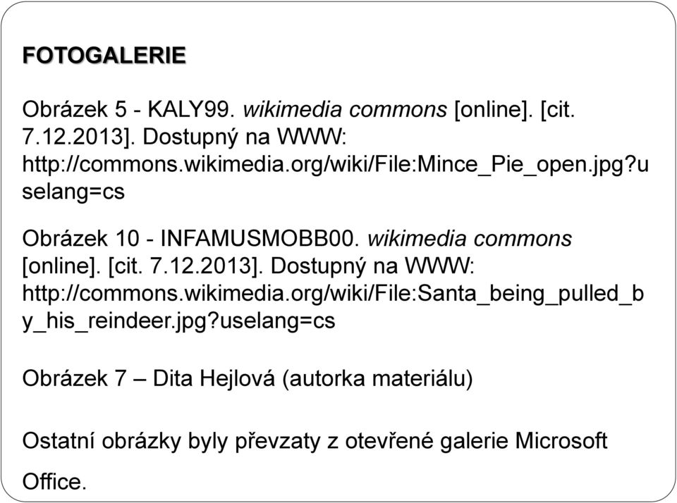 [cit. 7.12.2013]. Dostupný na WWW: http://commons.wikimedia.org/wiki/file:santa_being_pulled_b y_his_reindeer.jpg?