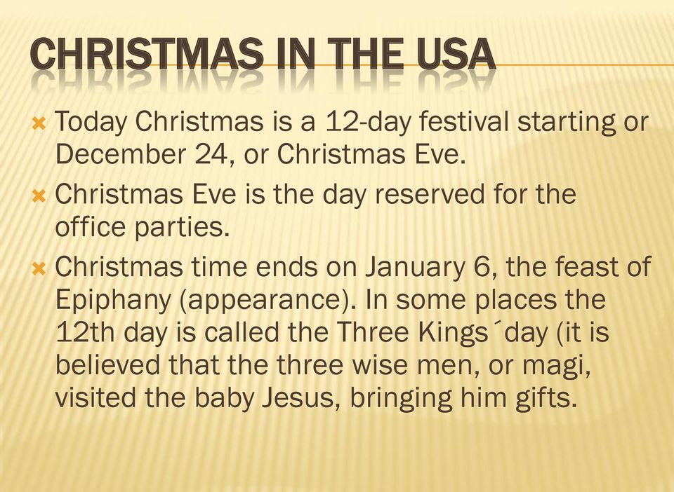 Christmas time ends on January 6, the feast of Epiphany (appearance).